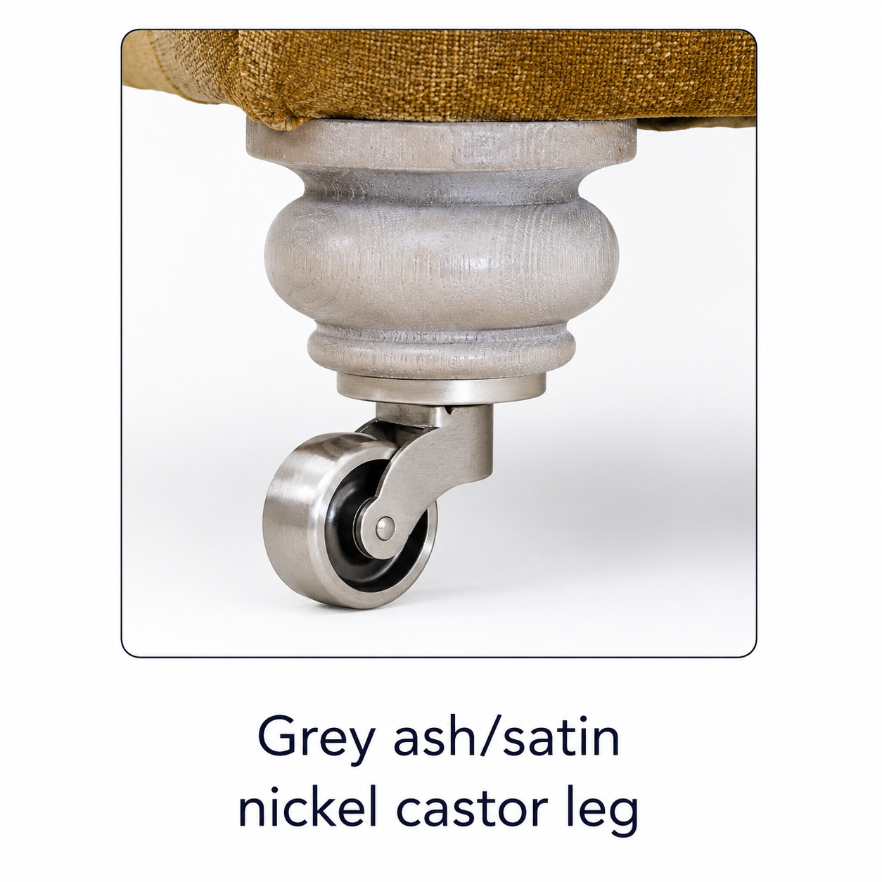 Grey ash/satin nickel castor leg